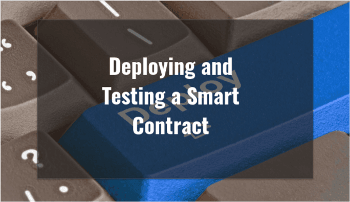 Deploying and Testing a  Smart Contract